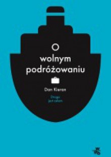 O wolnym podróżowaniu. Droga jest celem - Dan Kieran, Małgorzata Glasenapp