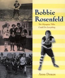 Bobbie Rosenfeld: The Olympian Who Could Do Everything - Anne Dublin