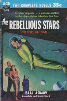 The Rebellious Stars (The Stars, Like Dust) - Isaac Asimov