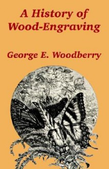 A History of Wood-Engraving - George E. Woodberry