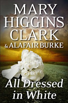 All Dressed in White: An Under Suspicion Novel (Under Suspicion Novels) - Alafair Burke,Mary Higgins Clark