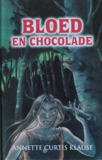 Bloed en chocolade - Annette Curtis Klause, Liesbeth Swildens