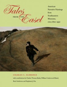 Tales from the Easel: American Narrative Paintings from Southeastern Museums, circa 1800-1950 - Charles C. Eldredge, William U. Eiland, Charles Thomas Butler, Reed Anderson