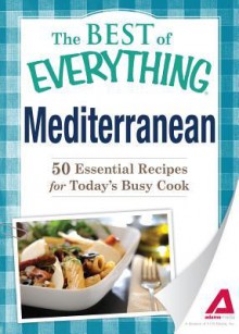 Mediterranean: 50 Essential Recipes for Today's Busy Cook - Editors Of Adams Media