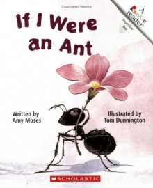 If I Were an Ant (Rookie Readers: Level B (Paperback)) - Amy Moses, Tom Dunnington