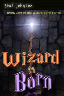 Wizard Born - Geof Johnson