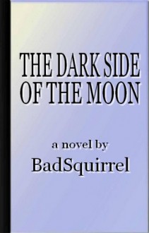 The Dark Side of the Moon - BadSquirrel