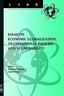 Essays in Economic Globalization, Transnational Policies and Vulnerability - Alexander Kouzmin, Andrew Haynes, Andrew Hayne