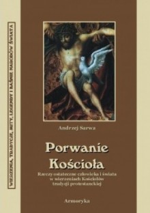 Porwanie Kościoła. Zaświaty w wierzenicha Kościołów tradycji protestanckiej - Andrzej Sarwa