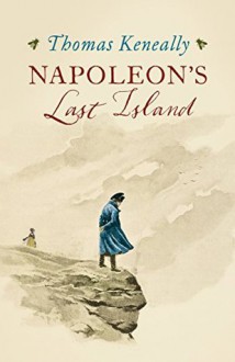 Napoleon's Last Island - Thomas Keneally