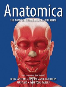 Anatomica: The Complete Home Medical Reference - Ken Ashwell