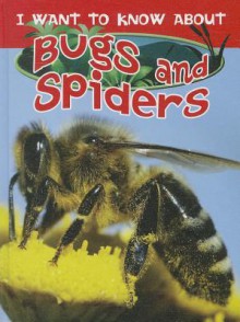 I Want to Know about Bugs and Spiders - Dee Phillips