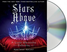 Stars Above: A Lunar Chronicles Collection (The Lunar Chronicles) - Marissa Meyer, Rebecca Soler