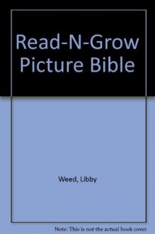 Read-N-Grow Picture Bible - Libby Weed, Jim Padgett