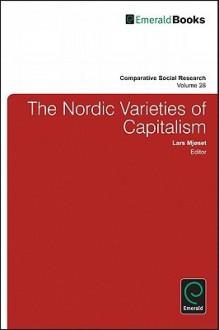 Comparative Social Research, Volume 28: The Nordic Varieties of Capitalism - Lars Mjoset