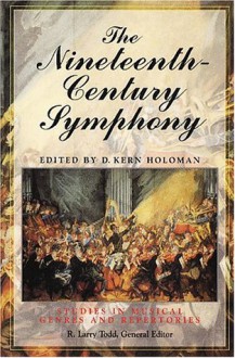 The Nineteenth Century Symphony - D. Kern Holoman