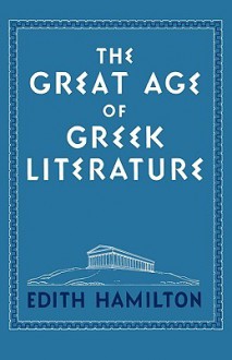 The Great Age of Greek Literature - Edith Hamilton