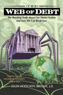 Web of Debt: The Shocking Truth About Our Money System and How We Can Break Free - Ellen Brown