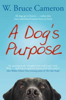 A Dog's Purpose - W. Bruce Cameron