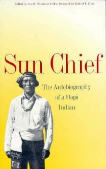 Sun Chief: The Autobiography of a Hopi Indian - Don C. Talayesva, Robert V. Hine, Leo W. Simmons