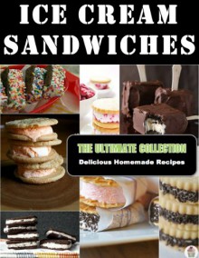 Ice Cream Sandwiches - The Ultimate Recipe Guide - Jennifer Hastings, Encore Books