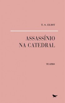 Assassínio na Catedral - T.S. Eliot