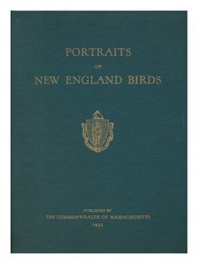 Portraits of New England birds, - Louis Agassiz Fuertes