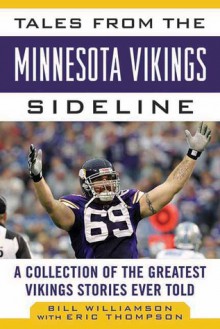 Tales from the Minnesota Vikings Sideline: A Collection of the Greatest Vikings Stories Ever Told - Bill Williamson