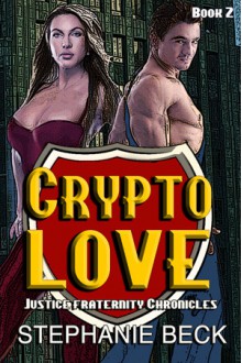 Crypto Love (The Justice Fraternity Chronicles #2) - Stephanie Beck