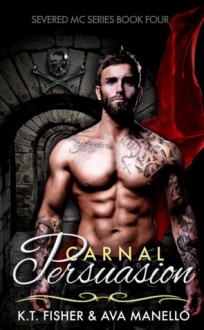 Carnal Persuasion - K.T. Fisher, Ava Manello