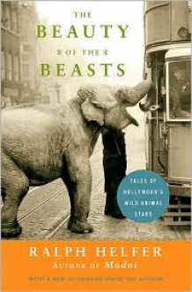 Beauty of the Beasts: Tales of Hollywood's Wild Animal Stars - Ralph Helfer