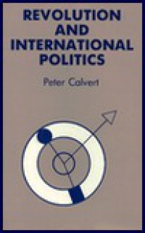 Revolution and International Politics - Peter Calvert