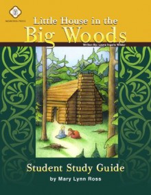 Little House in the Big Woods, Student Study Guide - Mary Lynn Ross