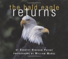 The Bald Eagle Returns - Dorothy Hinshaw Patent, William Muñoz