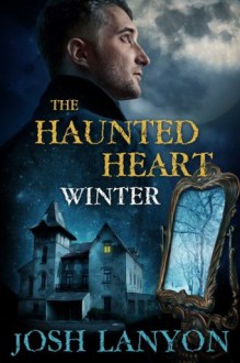 The Haunted Heart: Winter - Josh Lanyon