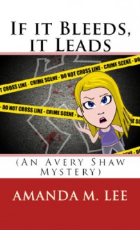 If it Bleeds, it Leads (An Avery Shaw Mystery) - Amanda M. Lee