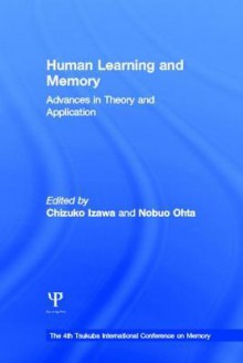 Human Learning and Memory: Advances in Theory and Applications: The 4th Tsukuba International Conference on Memory - Izawa