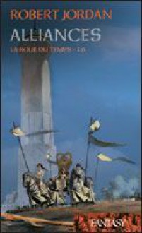 Alliances (La roue du temps, #16) - Robert Jordan