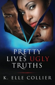 Pretty Lives Ugly Truths (Monroe Family Series) (Volume 1) - K.Elle Collier