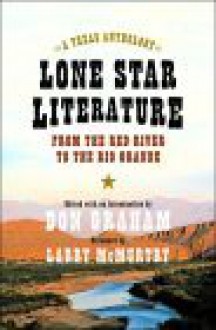 Lone Star Literature: From the Red River to the Rio Grande - Don Graham, Larry McMurtry