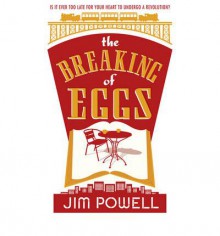 The Breaking of Eggs - Jim Powell