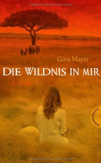 Die Wildnis In Mir - Gina Mayer