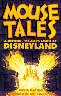 Mouse Tales: A Behind-The-Ears Look at Disneyland - David Koenig