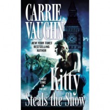 Kitty Steals the Show (Kitty Norville #10) - Carrie Vaughn