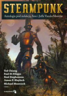 Steampunk - Jeff VanderMeer, Ann VanderMeer, Andrzej Jakubiec, Jay Lake