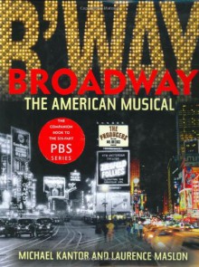 Broadway: The American Musical - Michael Kantor, Laurence Maslon