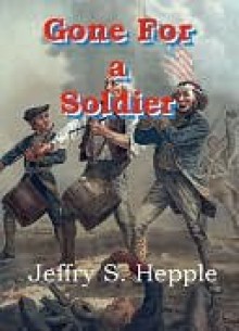 Gone For a Soldier - Jeffry S. Hepple