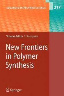 New Frontiers in Polymer Synthesis - Shiro Kobayashi