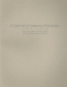 A Century of Capricious Collecting, 1877�1970: From the Gallery in Science Hall to the Elvehjem Museum of Art - Chazen Museum of Art, Chazen Museum of Art