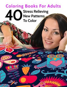 40 Stress Relieving New Patterns To Color: Coloring Books For Adults - B. We;;, Prof. Tiptoe, Coloring Union